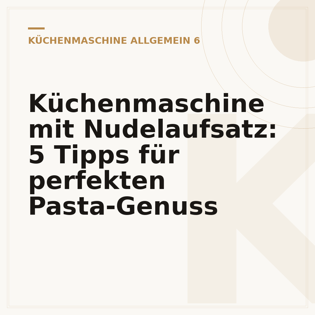 Küchenmaschine mit Nudelaufsatz: 5 Tipps für perfekten Pasta-Genuss