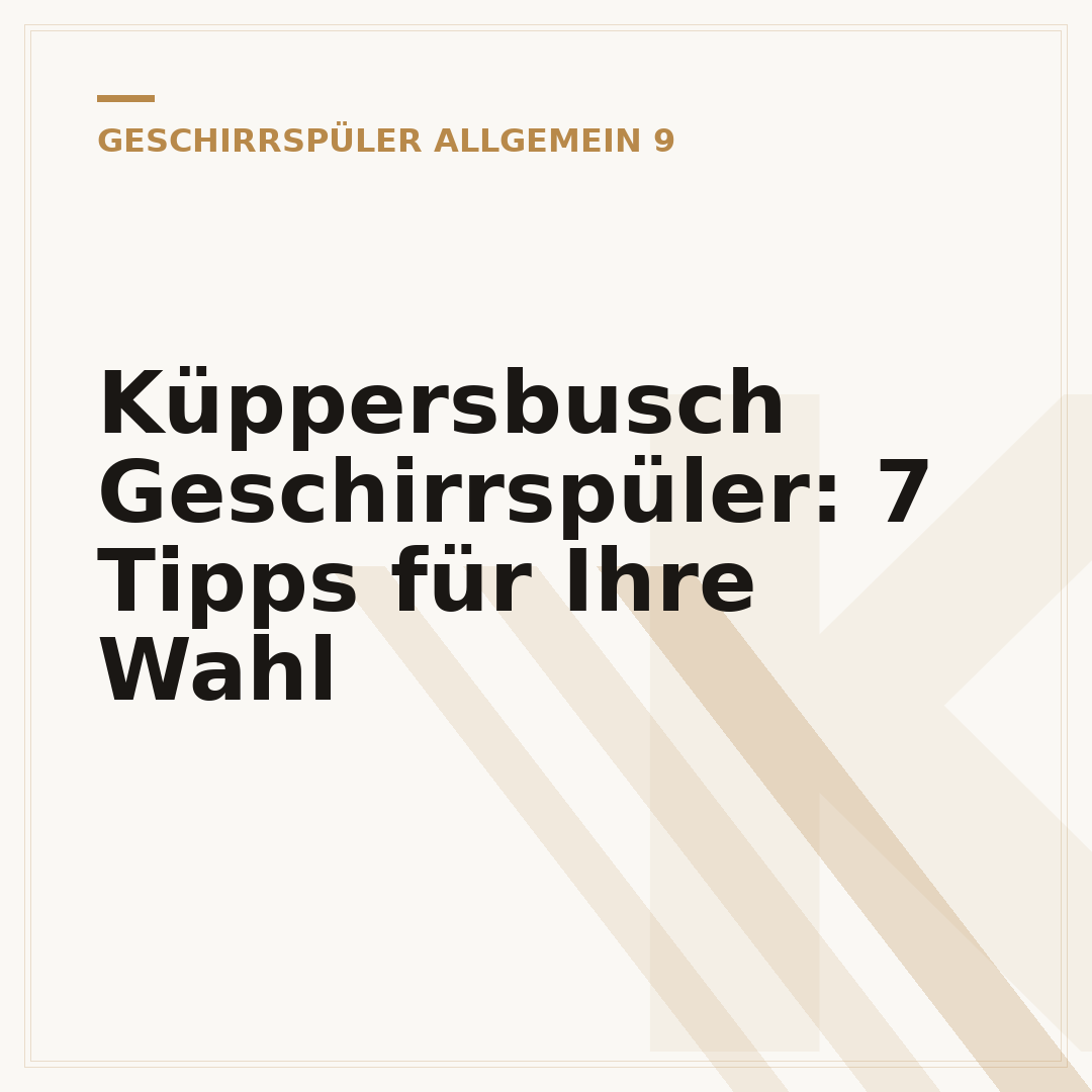 Küppersbusch Geschirrspüler: 7 Tipps für Ihre Wahl