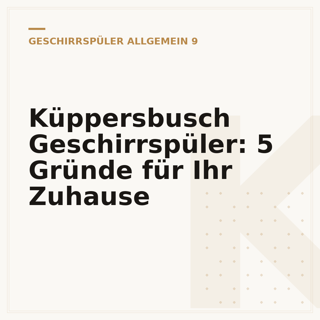 Küppersbusch Geschirrspüler: 5 Gründe für Ihr Zuhause