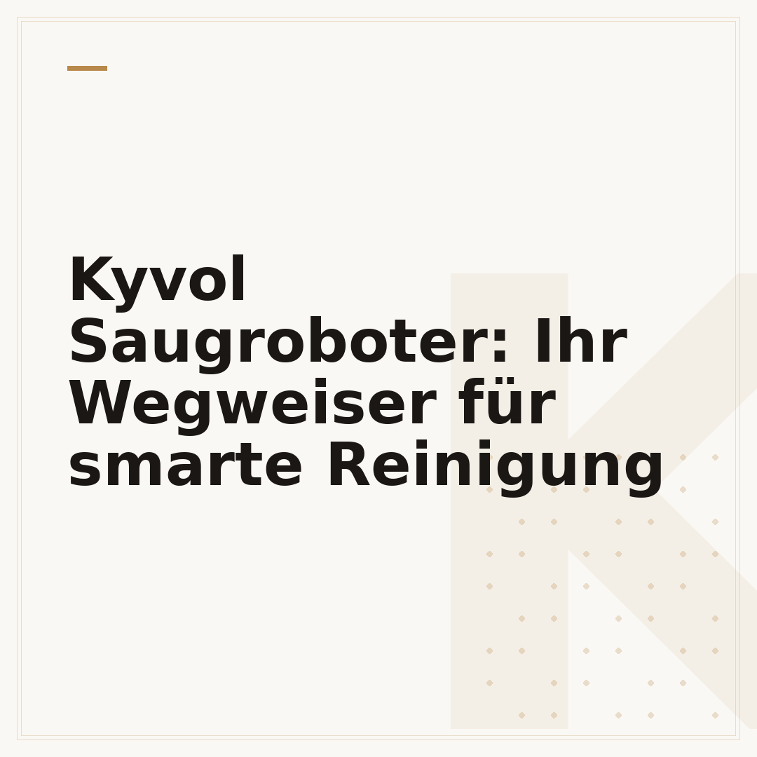Kyvol Saugroboter: Ihr Wegweiser für smarte Reinigung