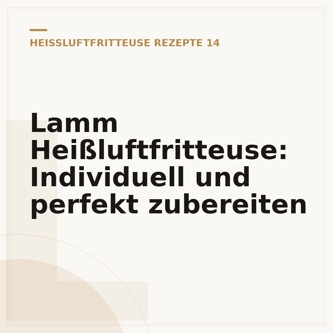Lamm Heißluftfritteuse: Individuell und perfekt zubereiten