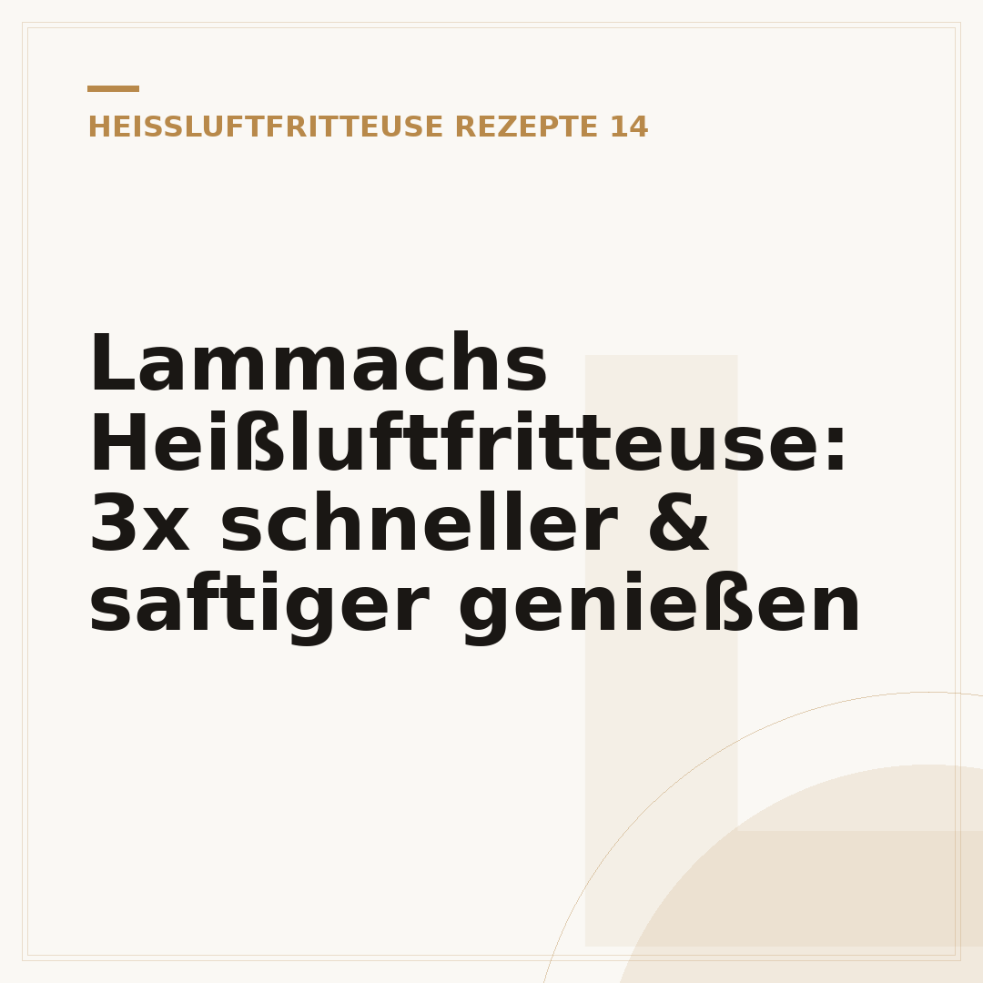 Lammachs Heißluftfritteuse: 3x schneller & saftiger genießen