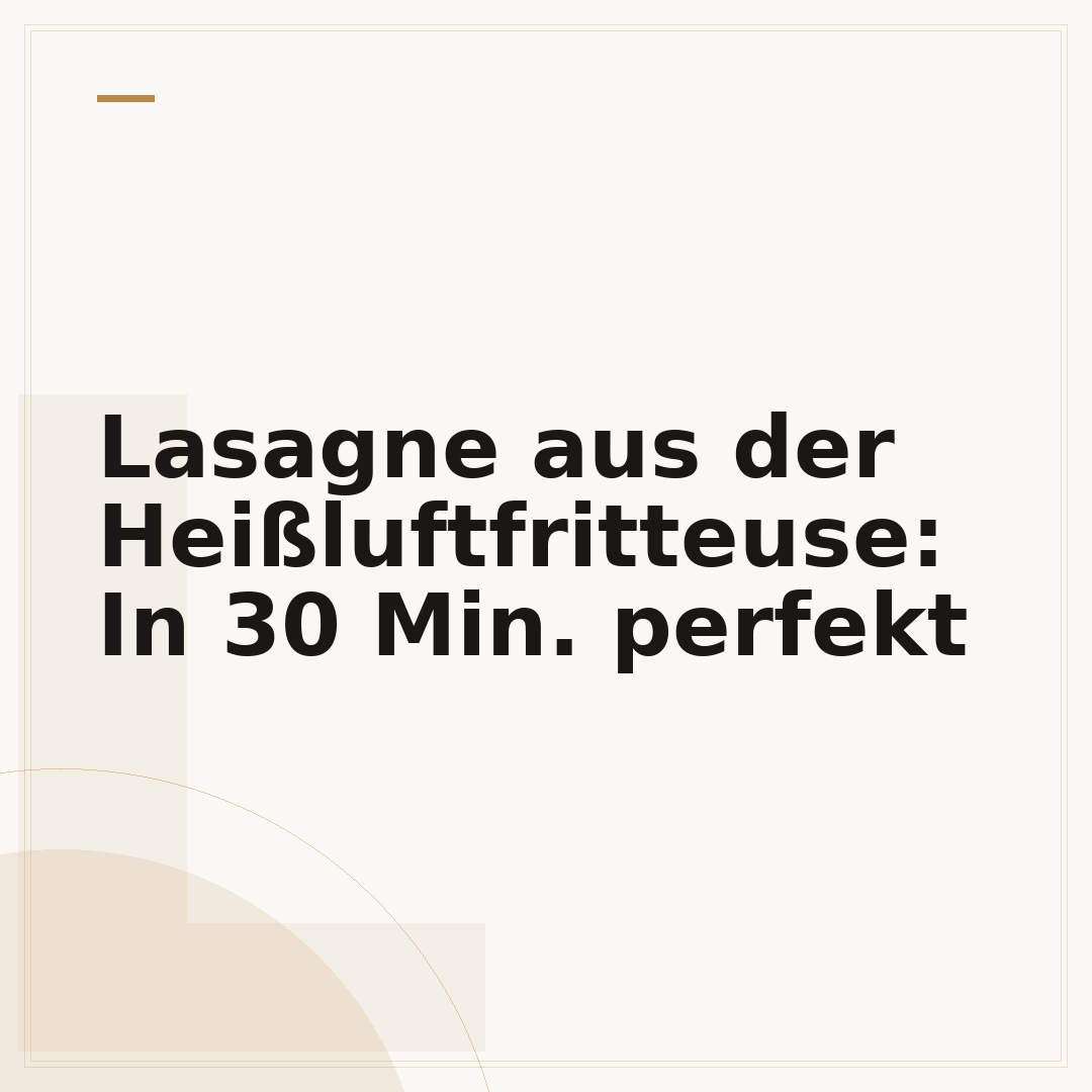 Lasagne aus der Heißluftfritteuse: In 30 Min. perfekt