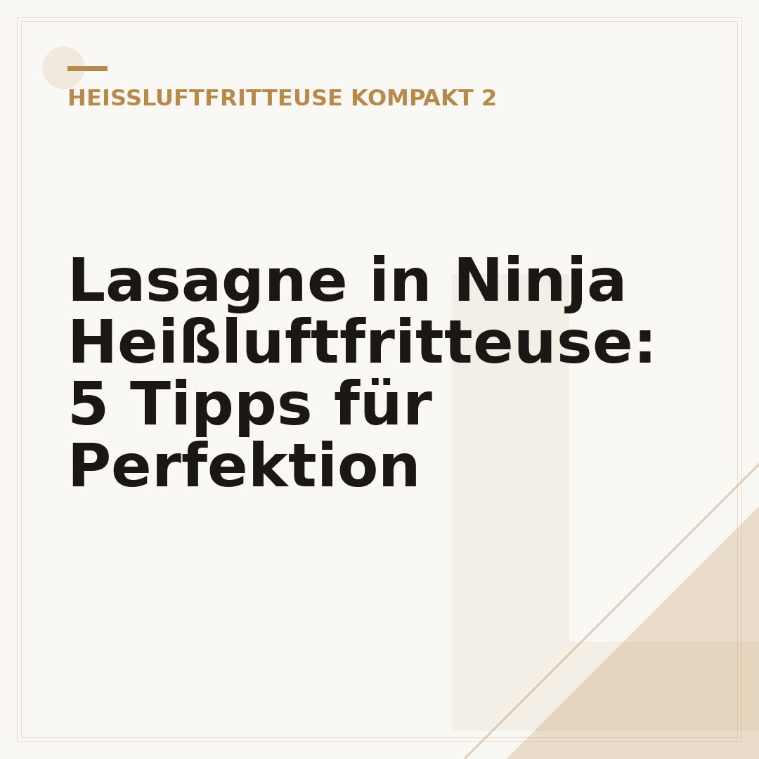 Lasagne in Ninja Heißluftfritteuse: 5 Tipps für Perfektion