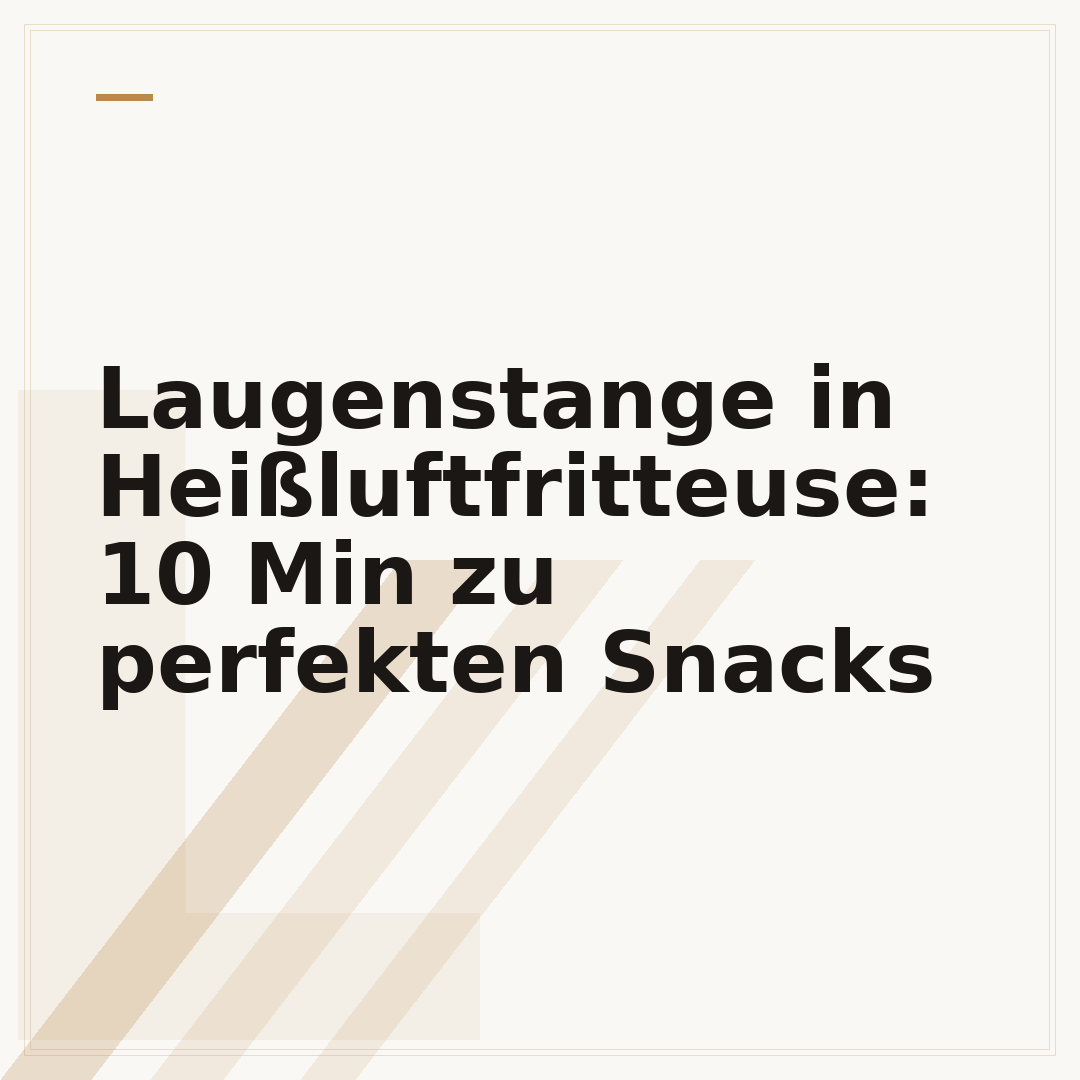 Laugenstange in Heißluftfritteuse: 10 Min zu perfekten Snacks