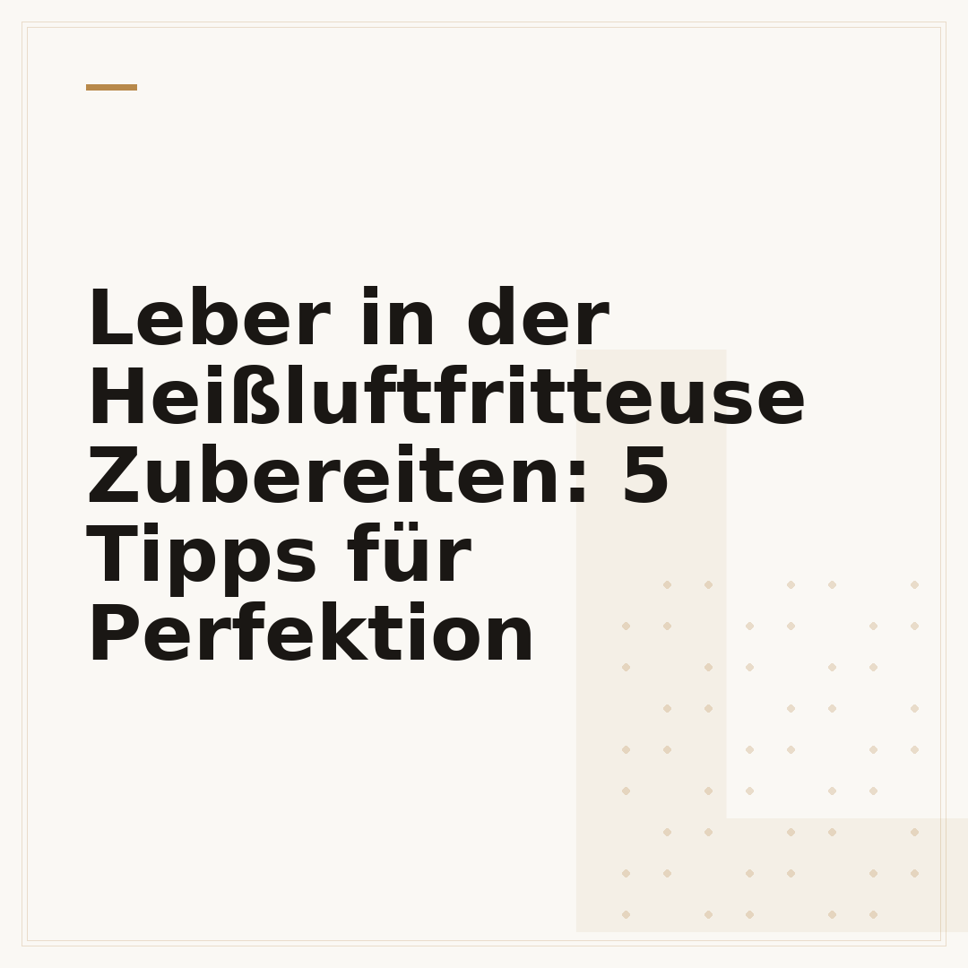 Leber in der Heißluftfritteuse Zubereiten: 5 Tipps für Perfektion