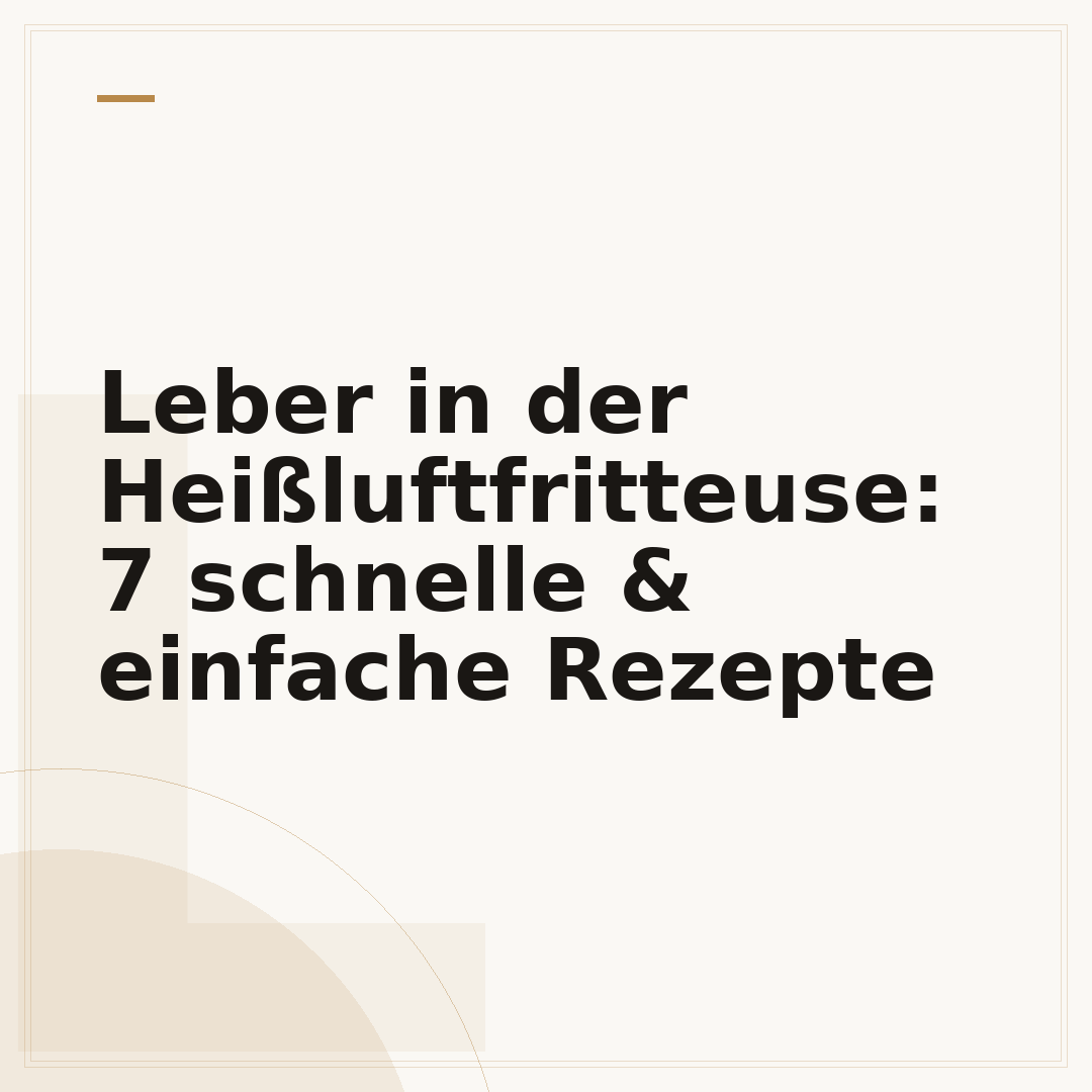 Leber in der Heißluftfritteuse: 7 schnelle & einfache Rezepte