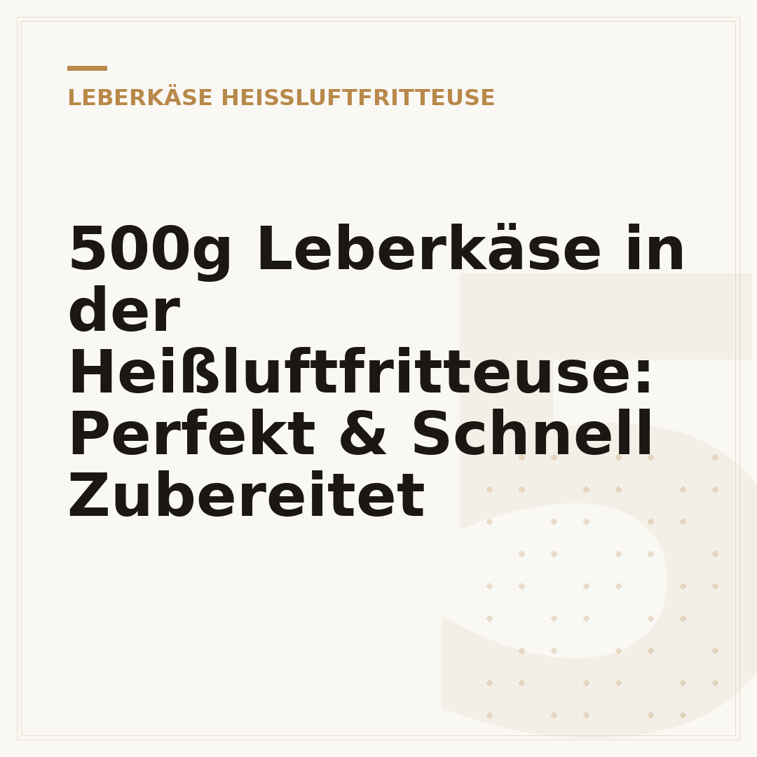 500g Leberkäse in der Heißluftfritteuse: Perfekt & Schnell Zubereitet