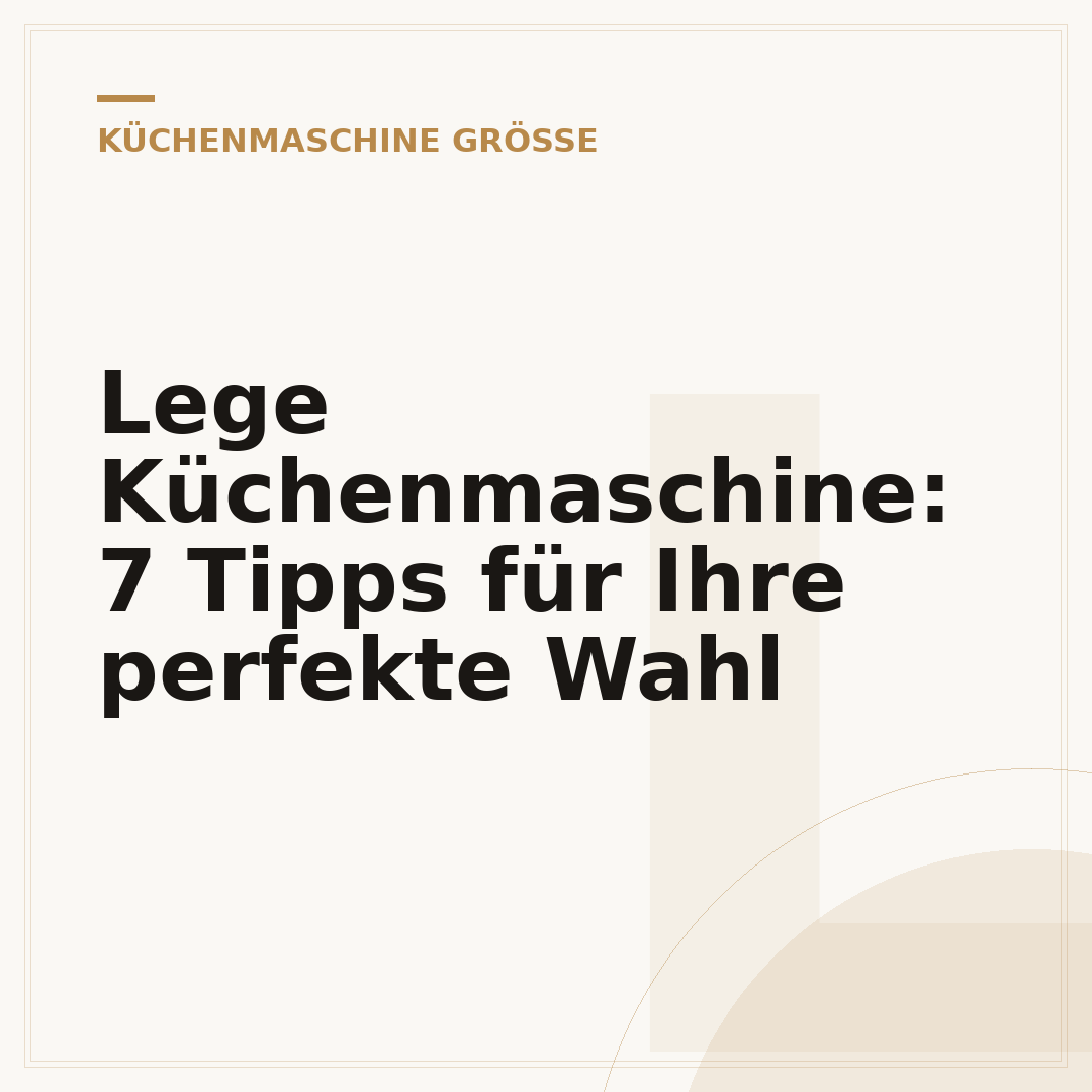 Lege Küchenmaschine: 7 Tipps für Ihre perfekte Wahl