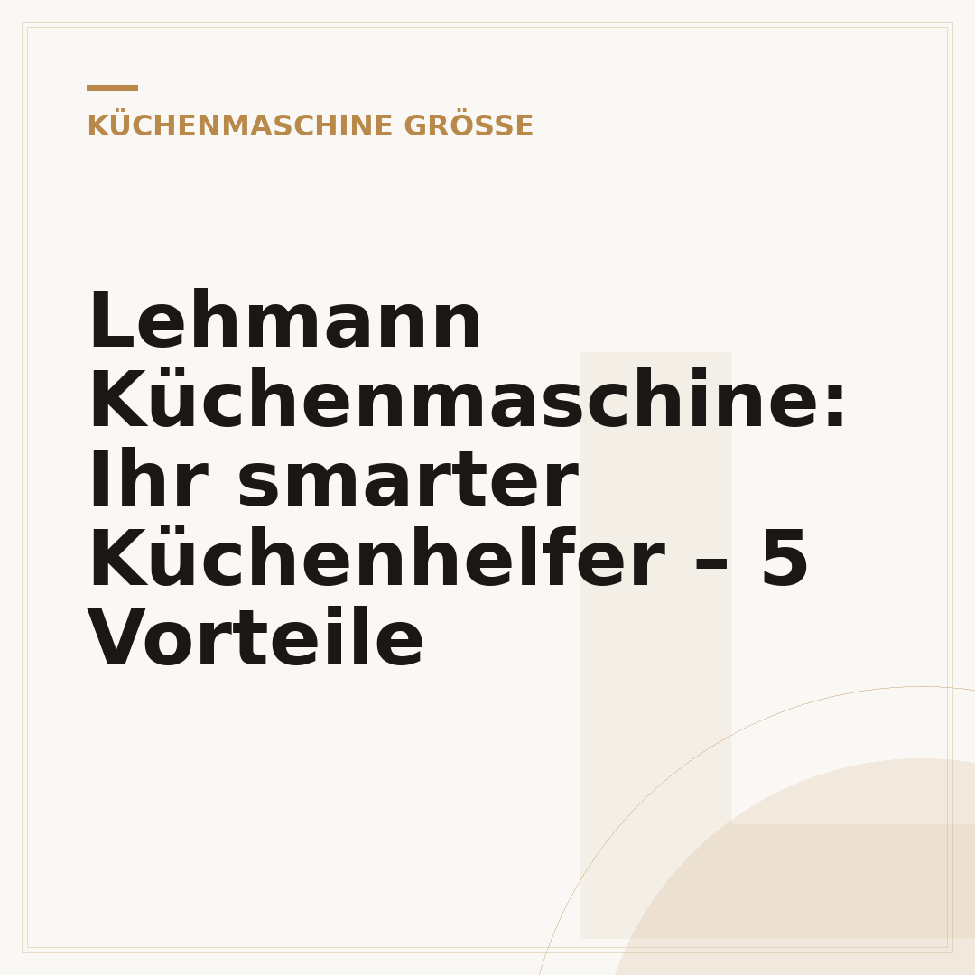 Lehmann Küchenmaschine: Ihr smarter Küchenhelfer – 5 Vorteile