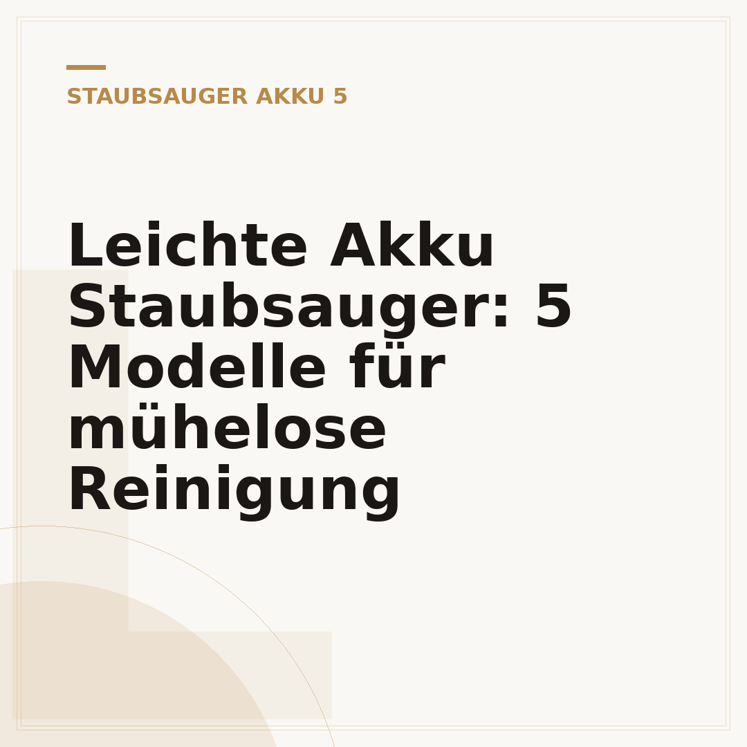 Leichte Akku Staubsauger: 5 Modelle für mühelose Reinigung