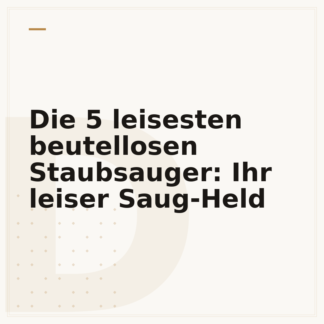 Die 5 leisesten beutellosen Staubsauger: Ihr leiser Saug-Held