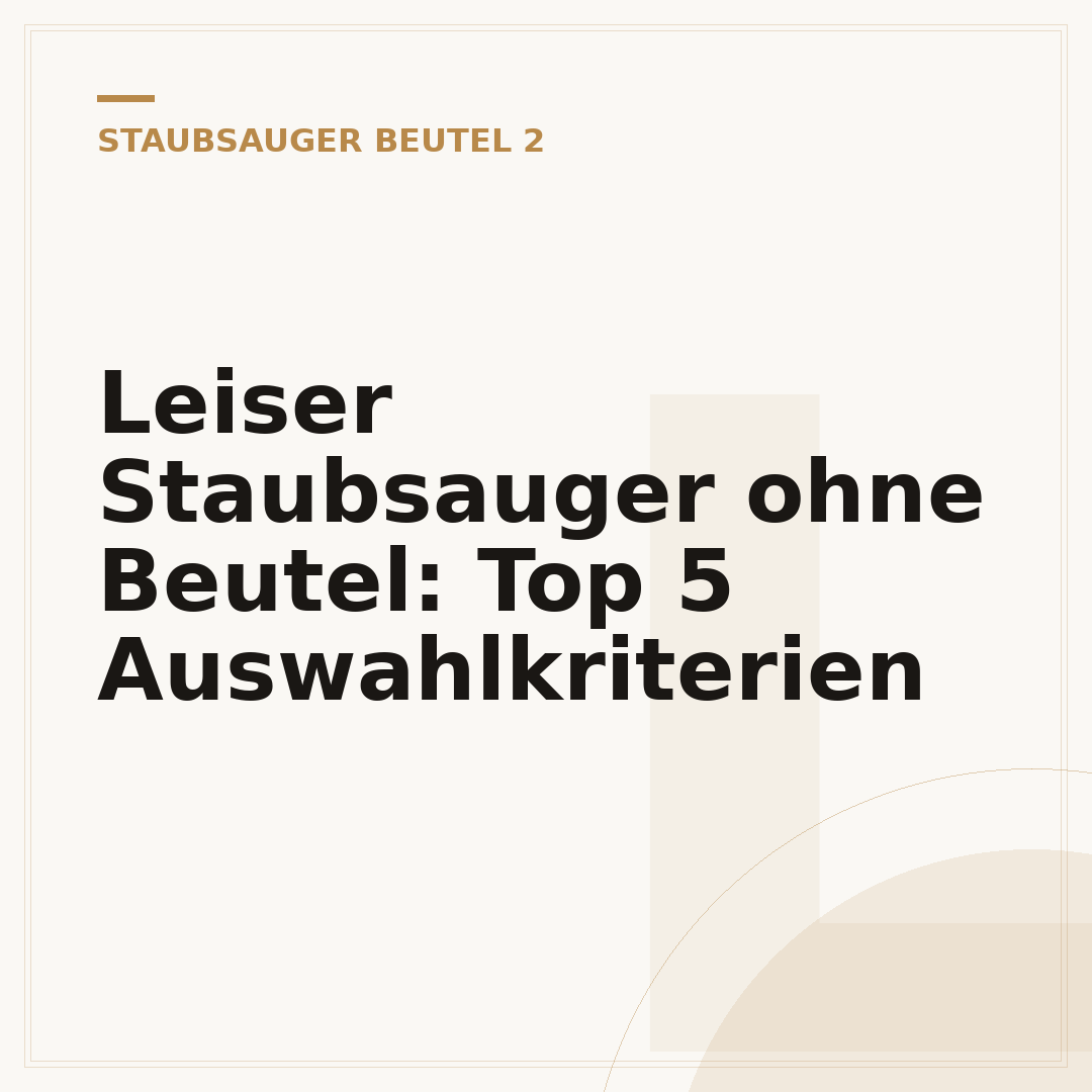 Leiser Staubsauger ohne Beutel: Top 5 Auswahlkriterien