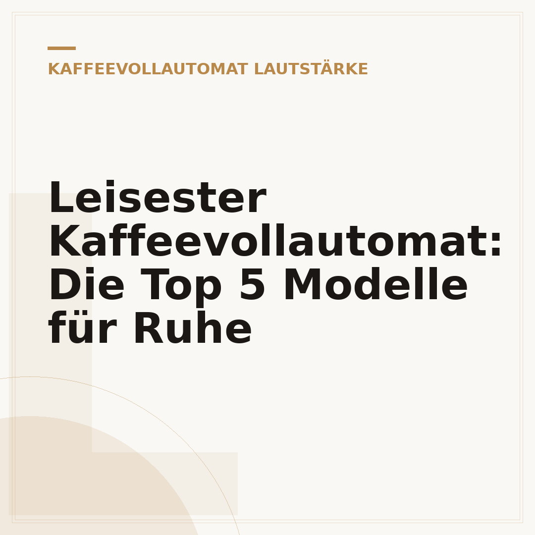 Leisester Kaffeevollautomat: Die Top 5 Modelle für Ruhe