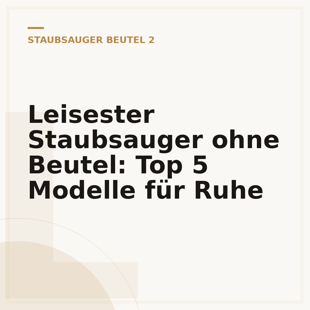 Leisester Staubsauger ohne Beutel: Top 5 Modelle für Ruhe