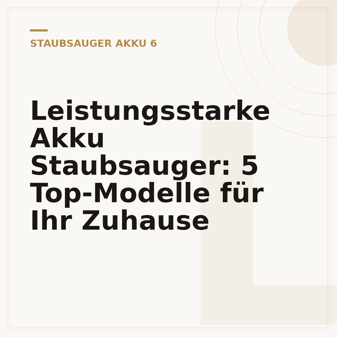 Leistungsstarke Akku Staubsauger: 5 Top-Modelle für Ihr Zuhause