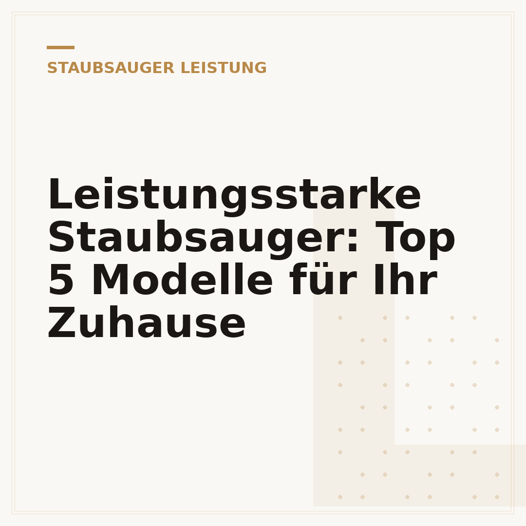 Leistungsstarke Staubsauger: Top 5 Modelle für Ihr Zuhause