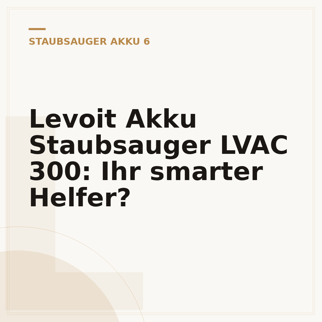 Levoit Akku Staubsauger LVAC 300: Ihr smarter Helfer?