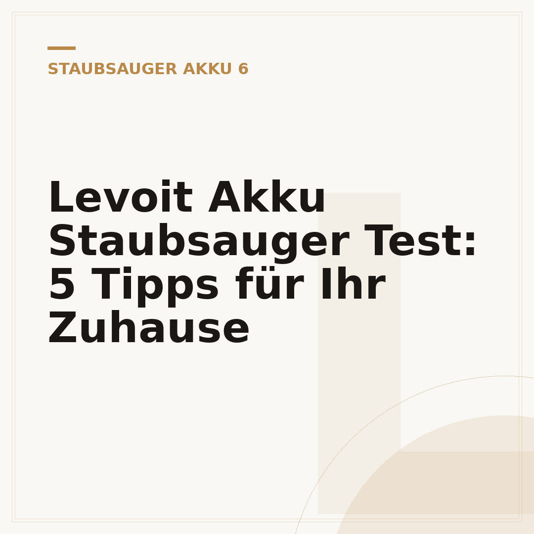 Levoit Akku Staubsauger Test: 5 Tipps für Ihr Zuhause