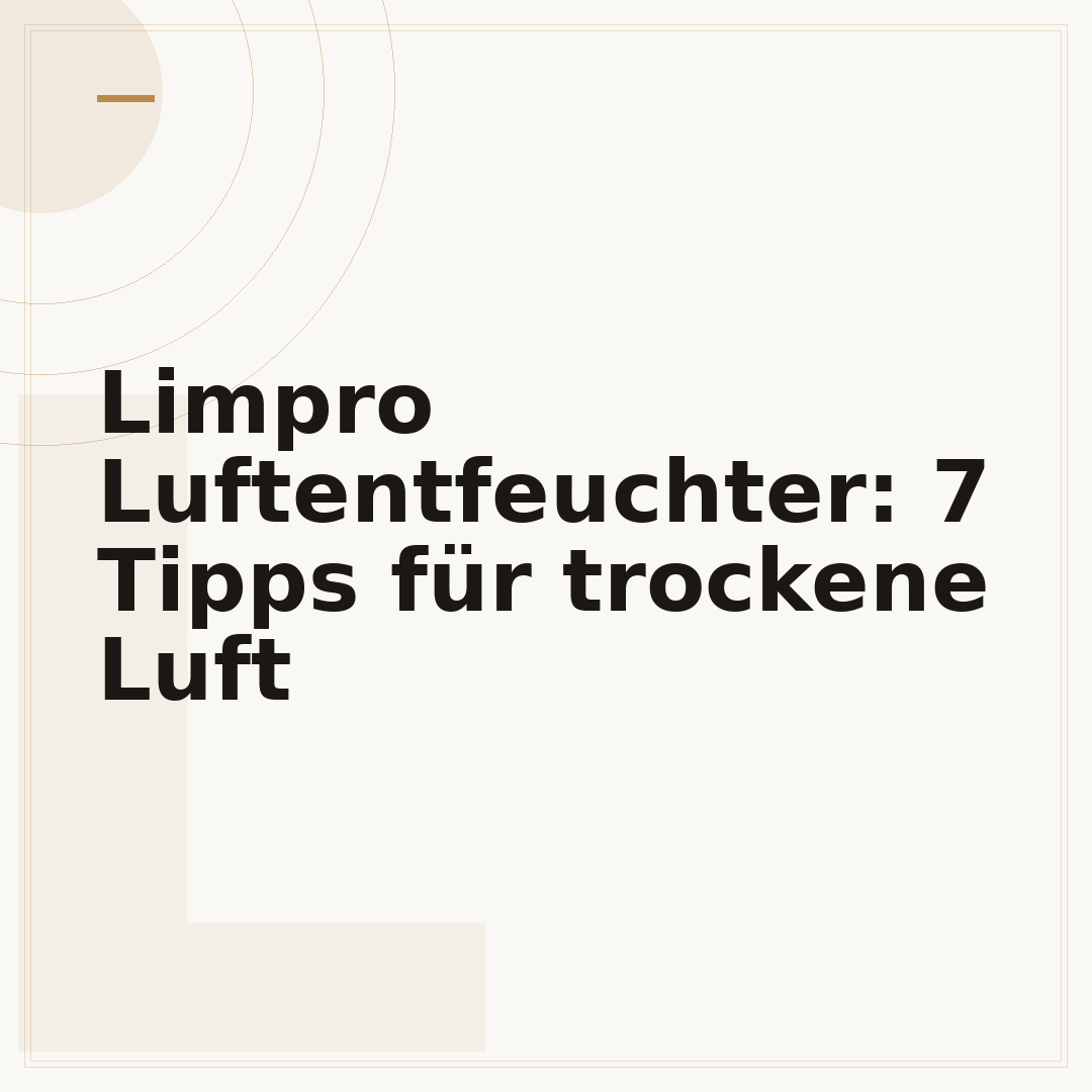 Limpro Luftentfeuchter: 7 Tipps für trockene Luft