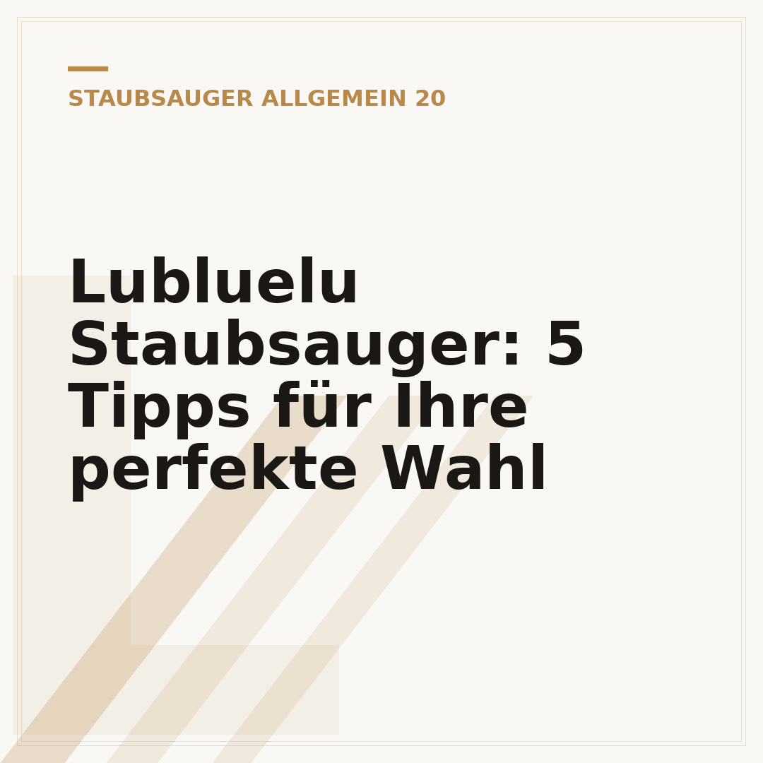 Lubluelu Staubsauger: 5 Tipps für Ihre perfekte Wahl