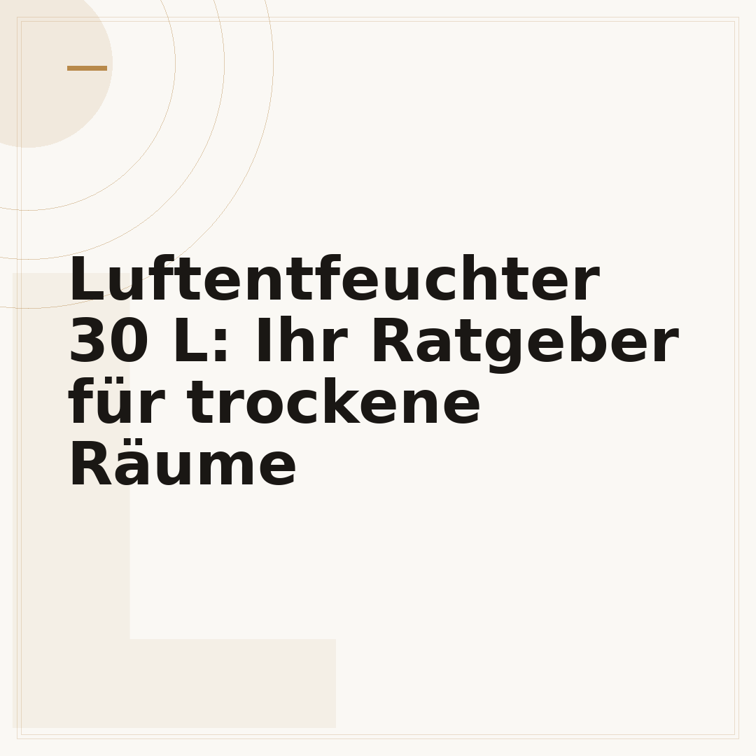 Luftentfeuchter 30 L: Ihr Ratgeber für trockene Räume