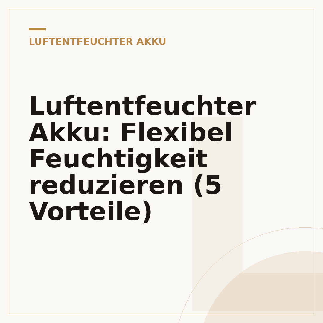 Luftentfeuchter Akku: Flexibel Feuchtigkeit reduzieren (5 Vorteile)