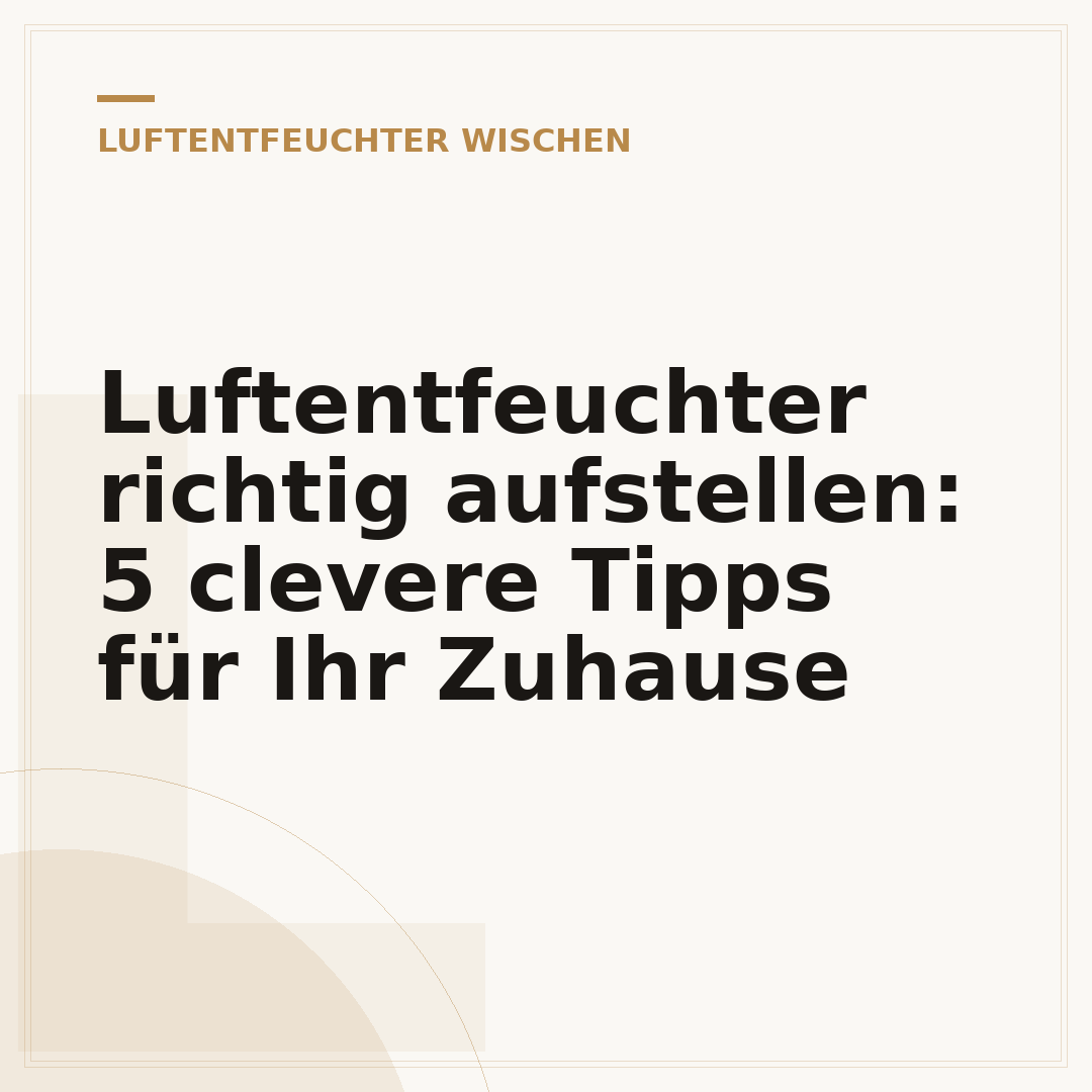 Luftentfeuchter richtig aufstellen: 5 clevere Tipps für Ihr Zuhause