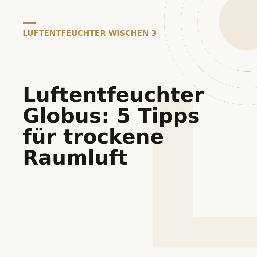Luftentfeuchter Globus: 5 Tipps für trockene Raumluft