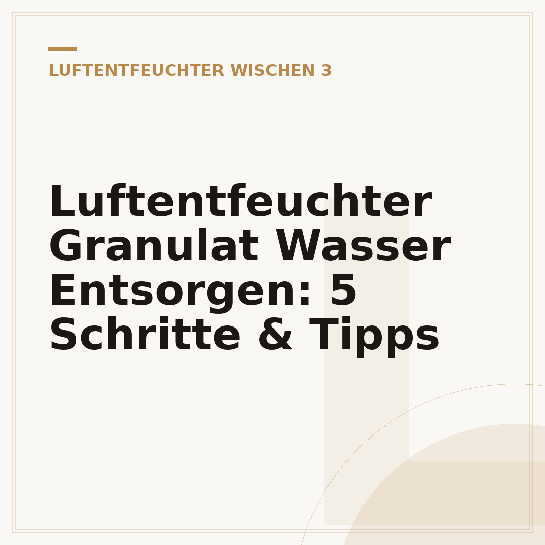 Luftentfeuchter Granulat Wasser Entsorgen: 5 Schritte & Tipps