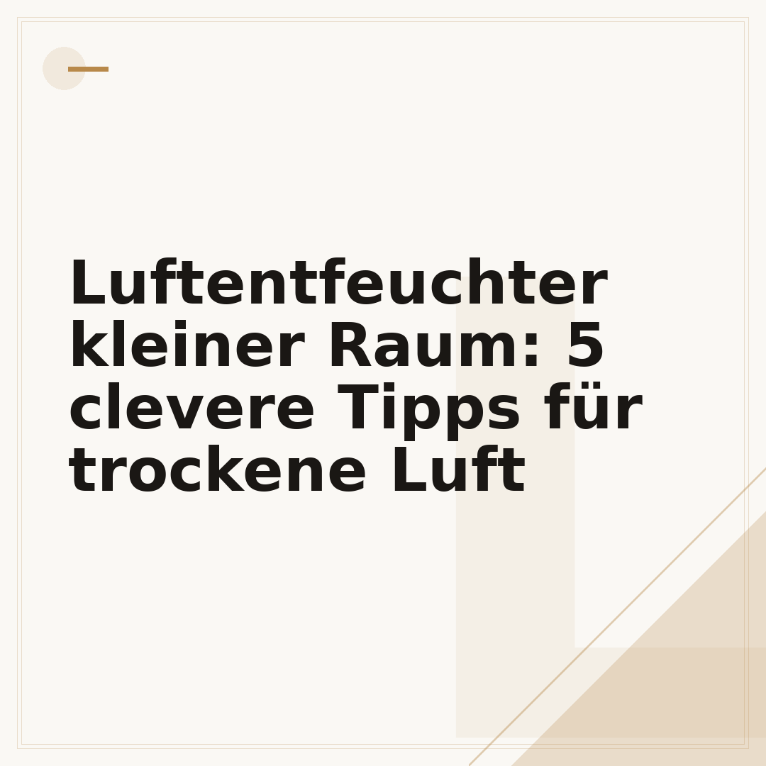 Luftentfeuchter kleiner Raum: 5 clevere Tipps für trockene Luft