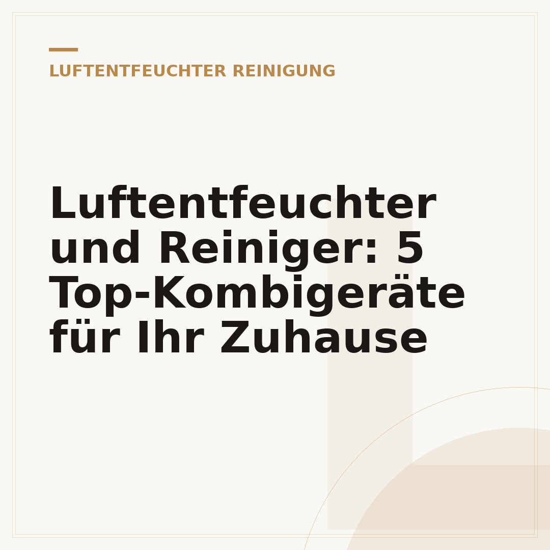 Luftentfeuchter und Reiniger: 5 Top-Kombigeräte für Ihr Zuhause