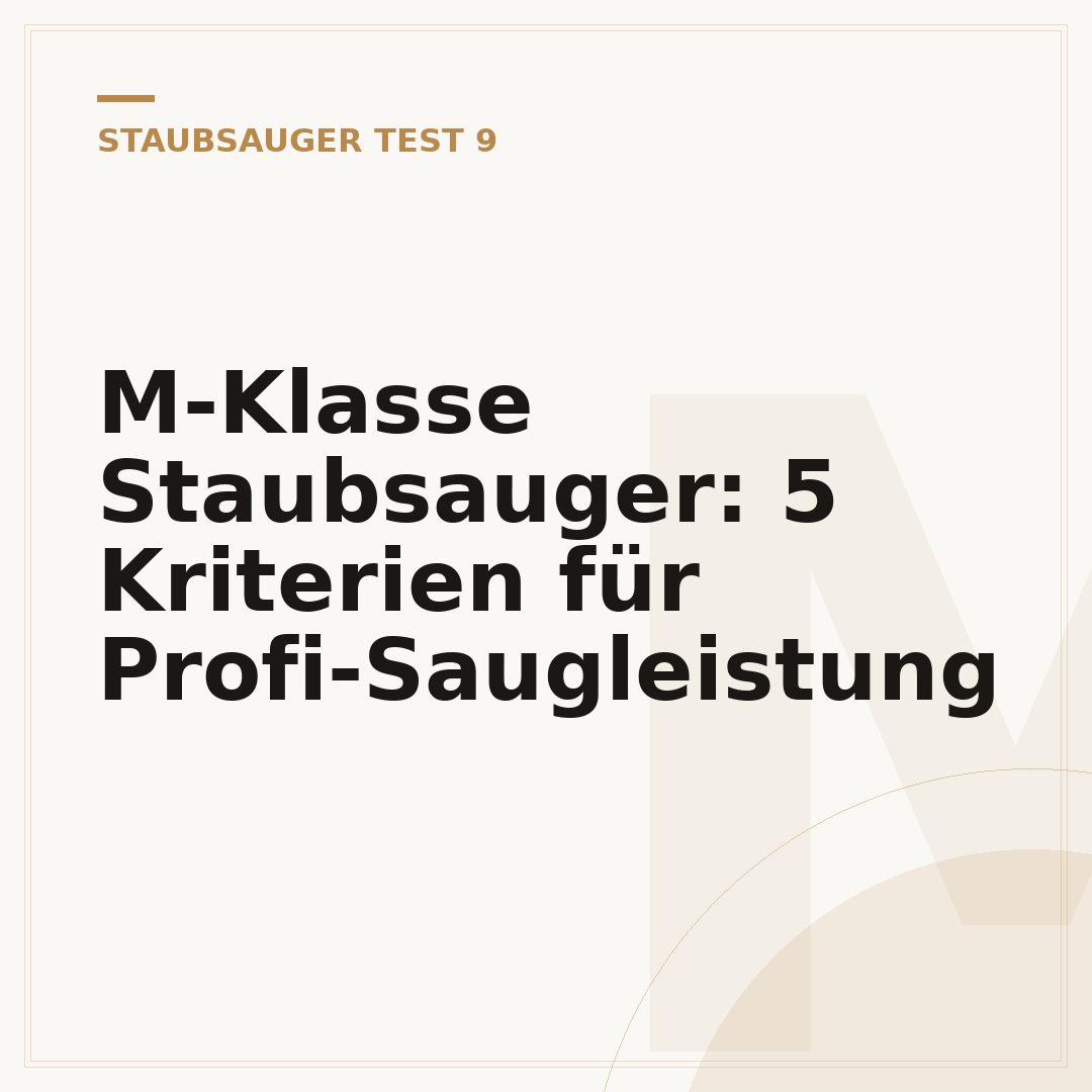 M-Klasse Staubsauger: 5 Kriterien für Profi-Saugleistung