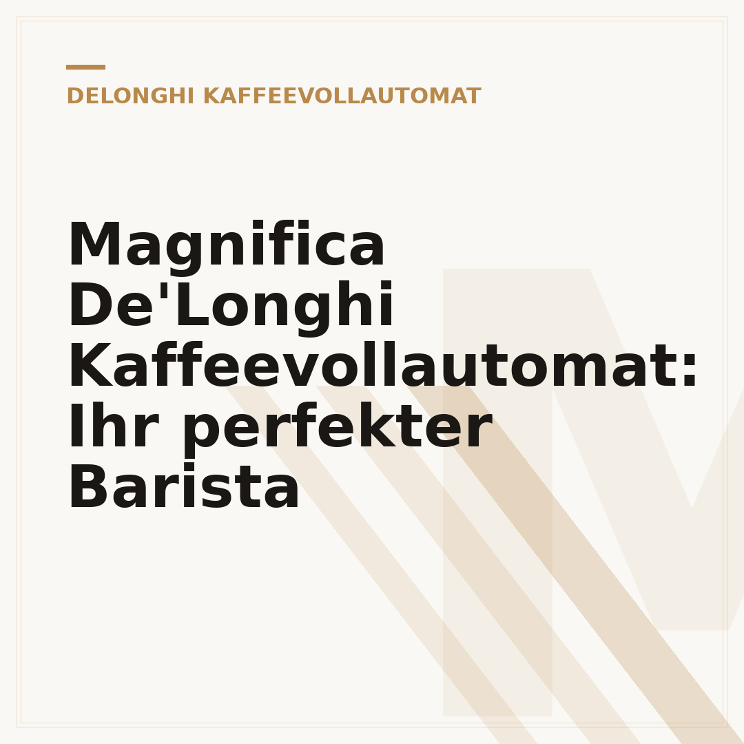 Magnifica De'Longhi Kaffeevollautomat: Ihr perfekter Barista
