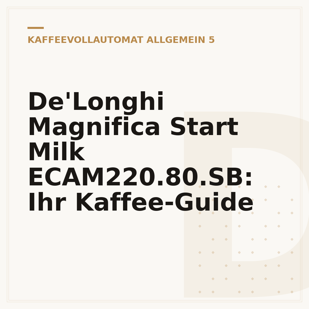 De'Longhi Magnifica Start Milk ECAM220.80.SB: Ihr Kaffee-Guide