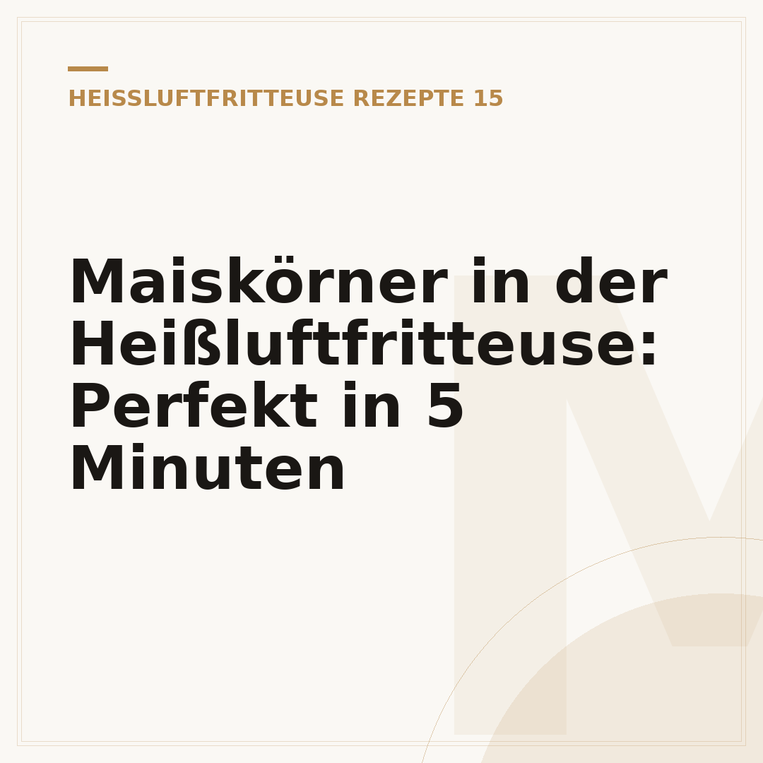 Maiskörner in der Heißluftfritteuse: Perfekt in 5 Minuten