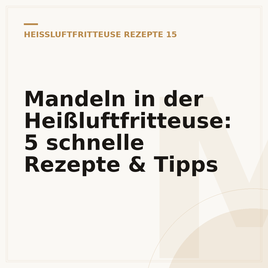 Mandeln in der Heißluftfritteuse: 5 schnelle Rezepte & Tipps