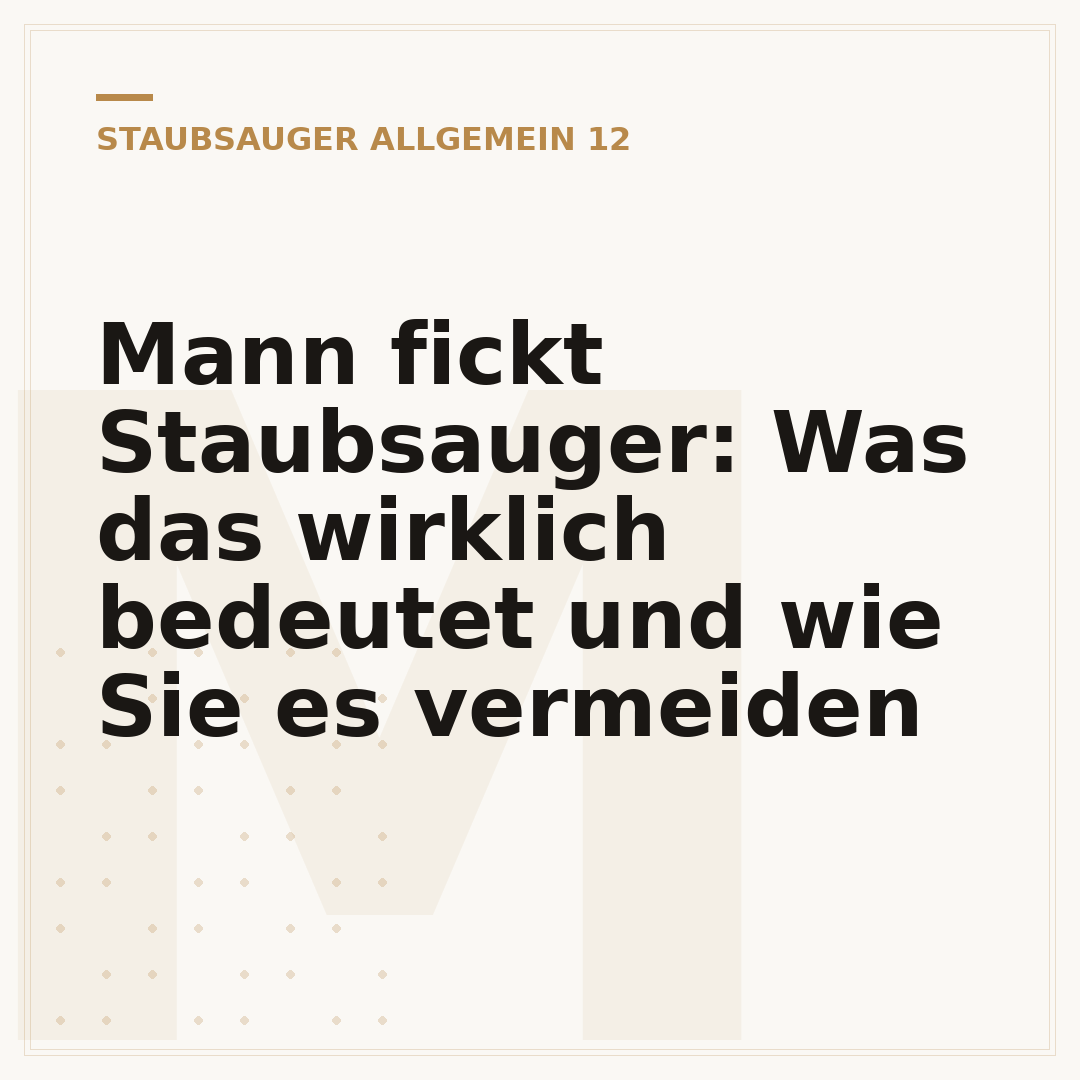 Mann fickt Staubsauger: Was das wirklich bedeutet und wie Sie es vermeiden