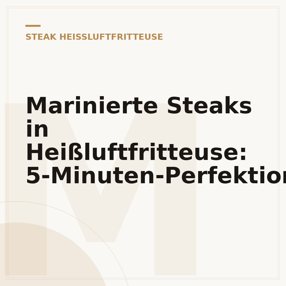 Marinierte Steaks in Heißluftfritteuse: 5-Minuten-Perfektion