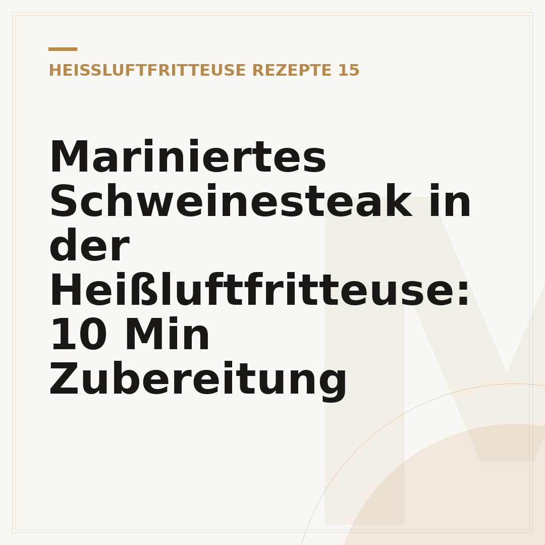 Mariniertes Schweinesteak in der Heißluftfritteuse: 10 Min Zubereitung
