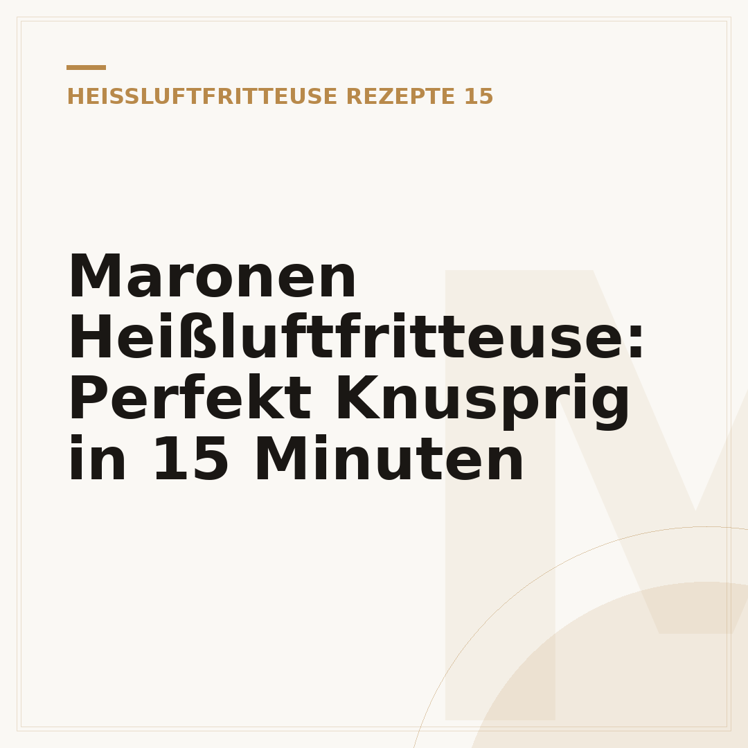 Maronen Heißluftfritteuse: Perfekt Knusprig in 15 Minuten
