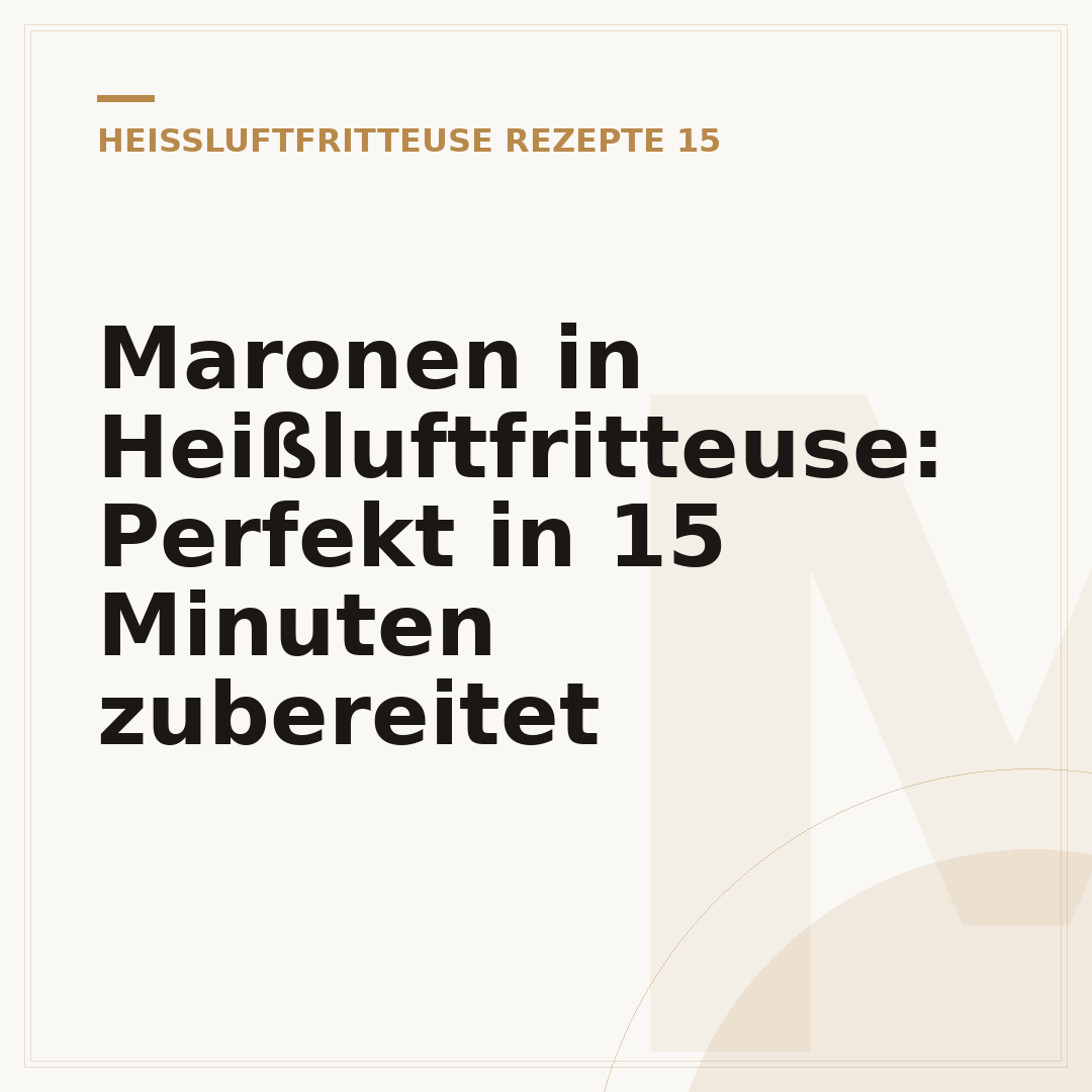 Maronen in Heißluftfritteuse: Perfekt in 15 Minuten zubereitet