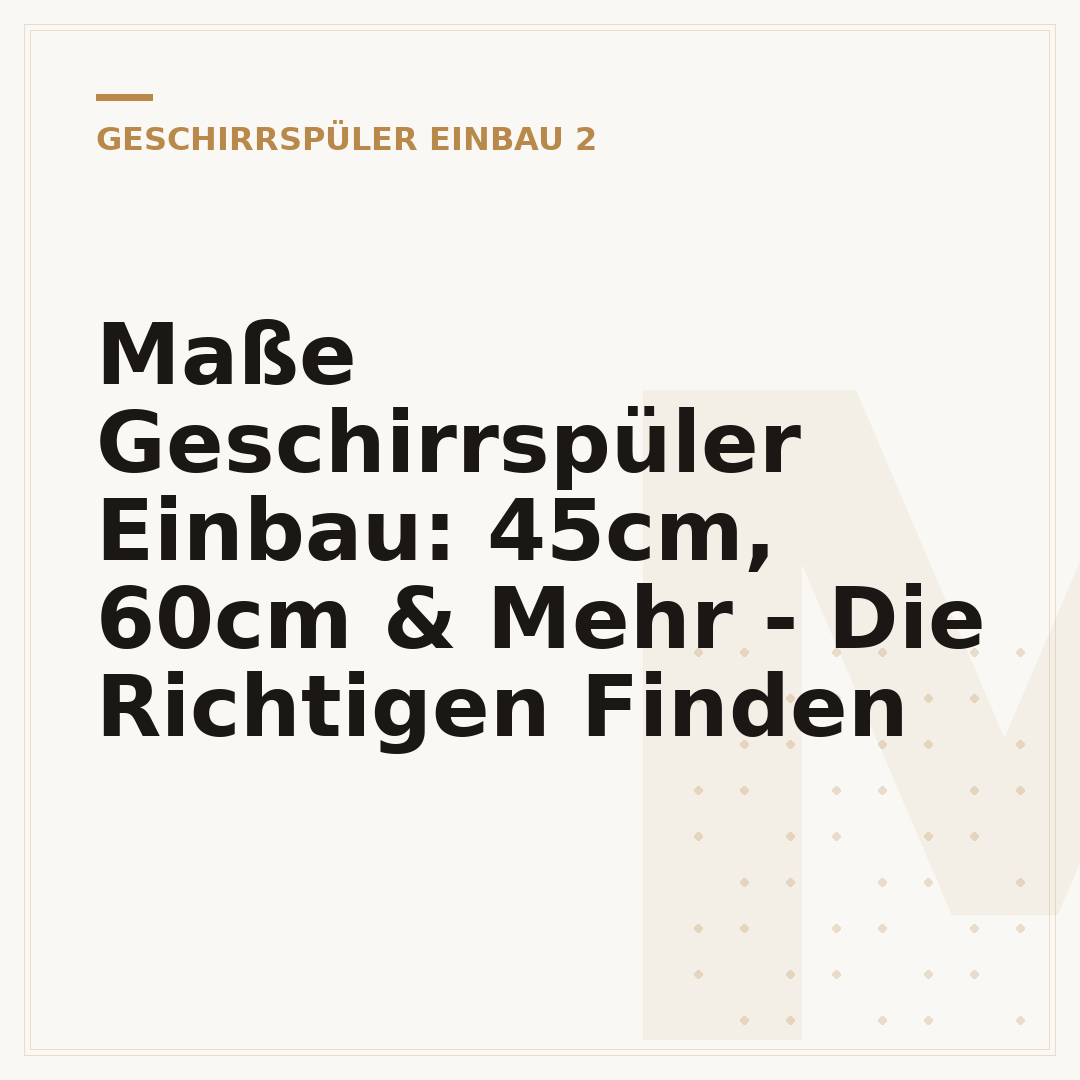 Maße Geschirrspüler Einbau: 45cm, 60cm & Mehr - Die Richtigen Finden