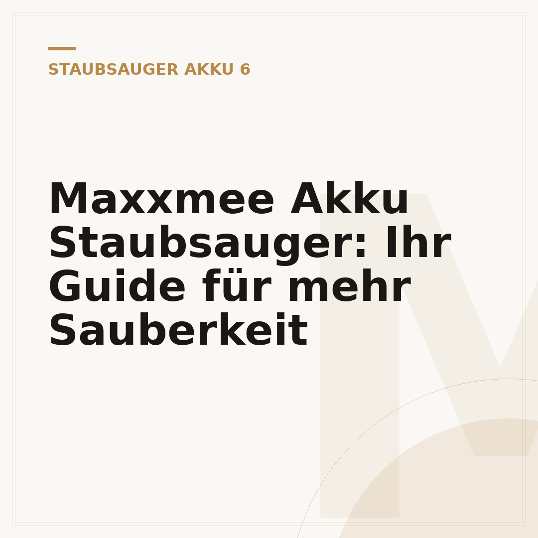 Maxxmee Akku Staubsauger: Ihr Guide für mehr Sauberkeit