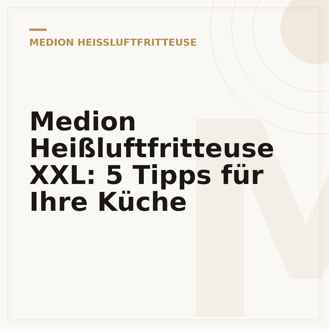 Medion Heißluftfritteuse XXL: 5 Tipps für Ihre Küche