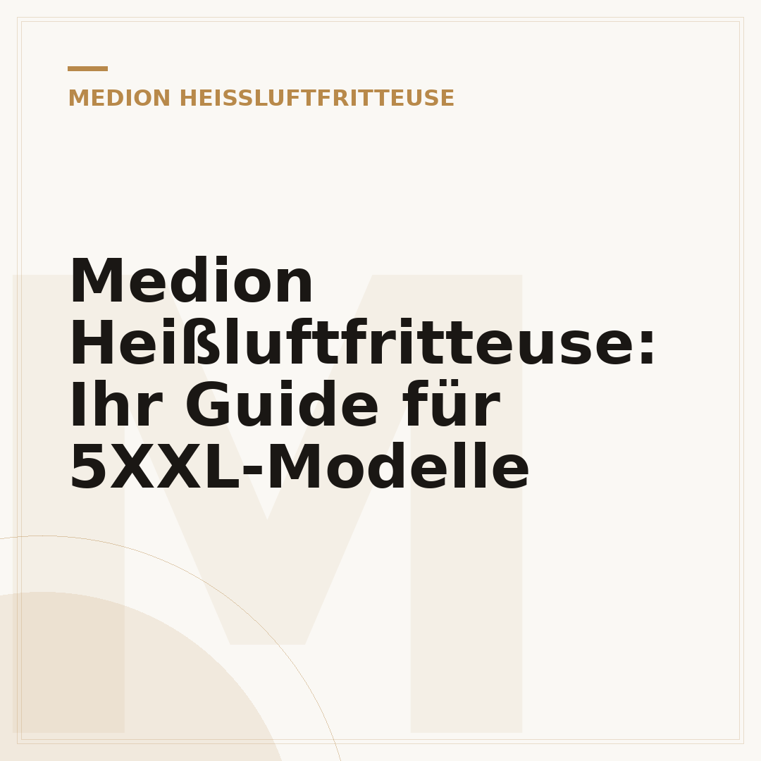 Medion Heißluftfritteuse: Ihr Guide für 5XXL-Modelle