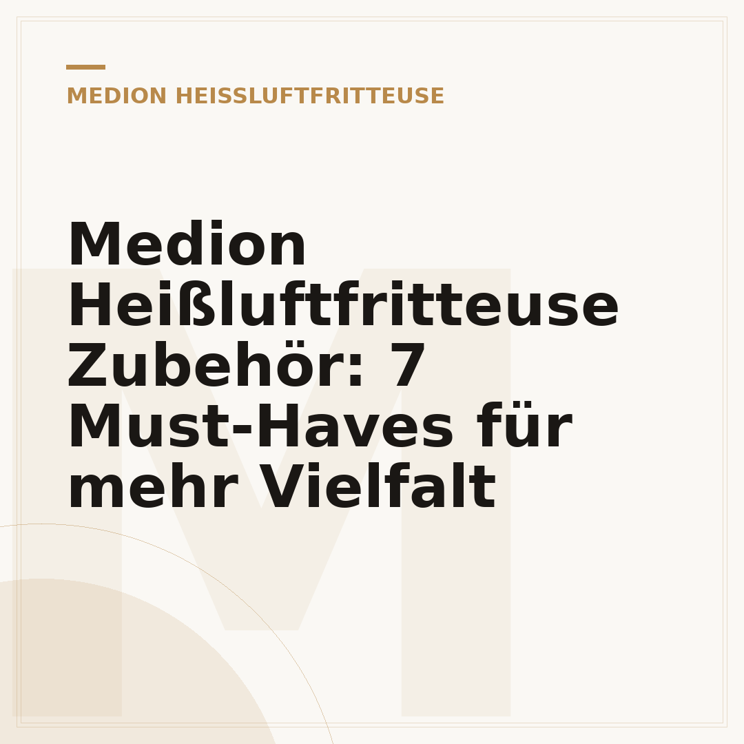 Medion Heißluftfritteuse Zubehör: 7 Must-Haves für mehr Vielfalt