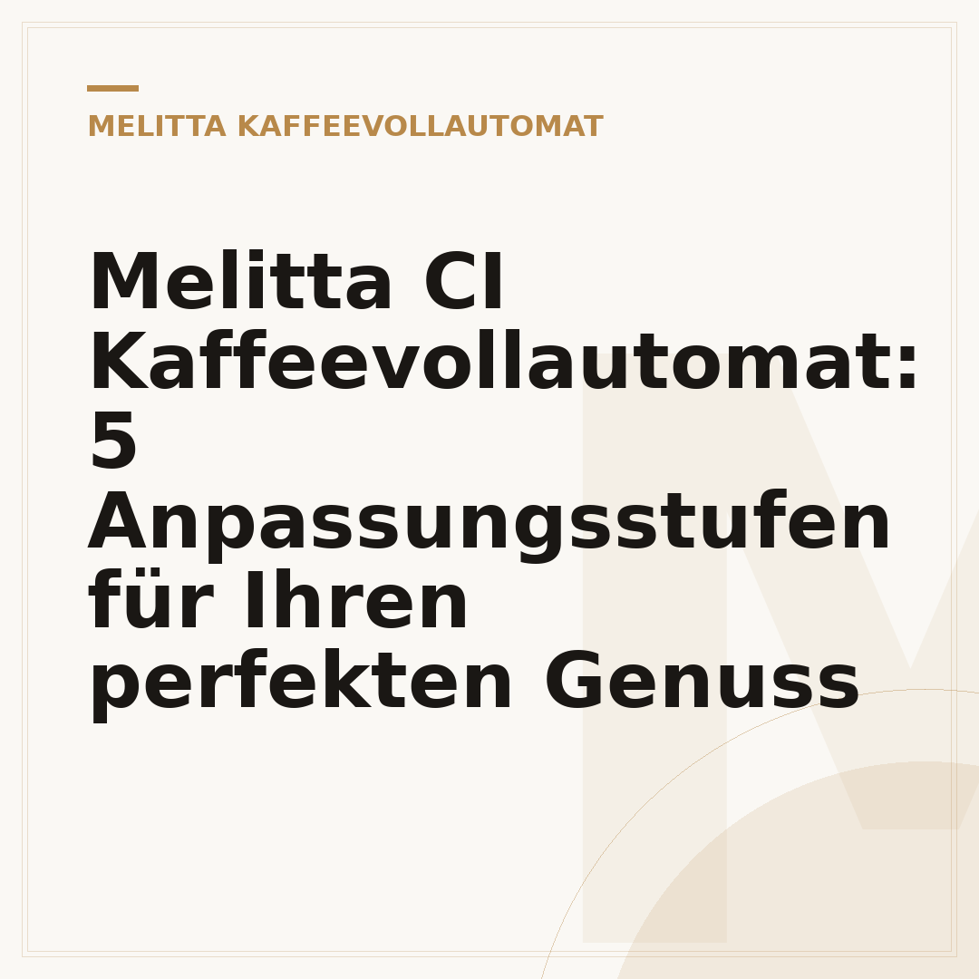 Melitta CI Kaffeevollautomat: 5 Anpassungsstufen für Ihren perfekten Genuss