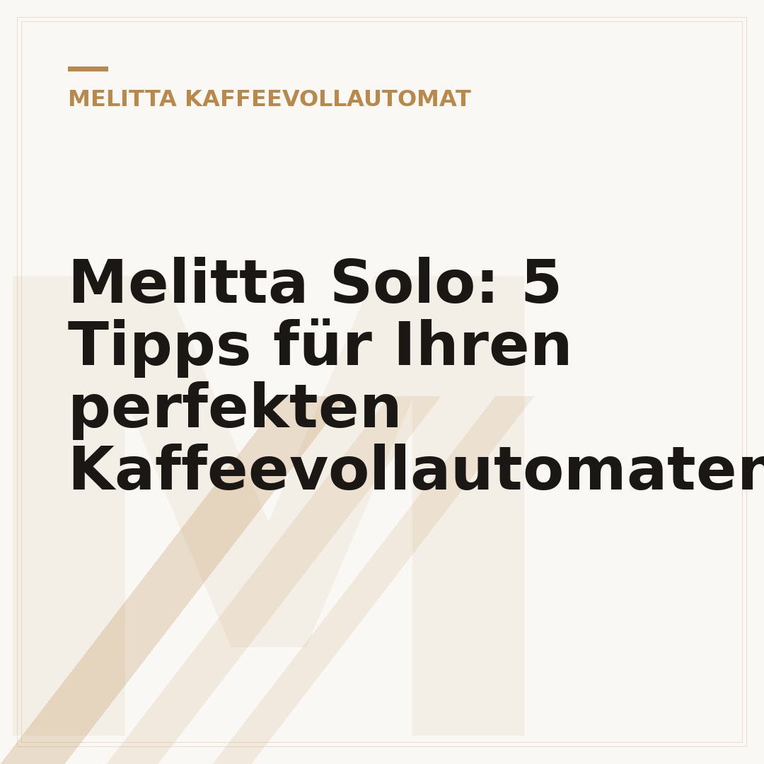 Melitta Solo: 5 Tipps für Ihren perfekten Kaffeevollautomaten