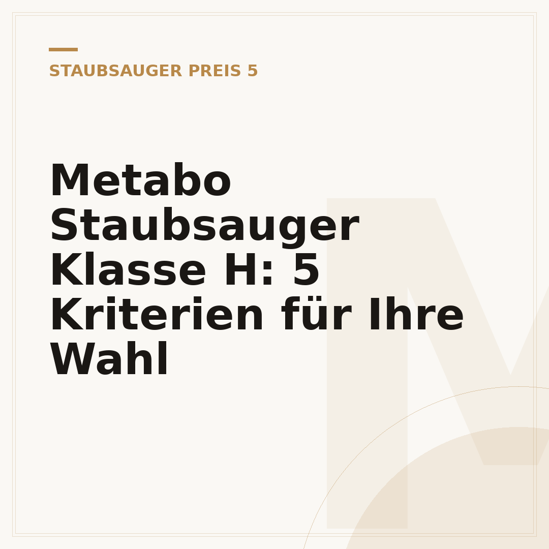 Metabo Staubsauger Klasse H: 5 Kriterien für Ihre Wahl